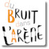 Du Bruit Dans l’Arène